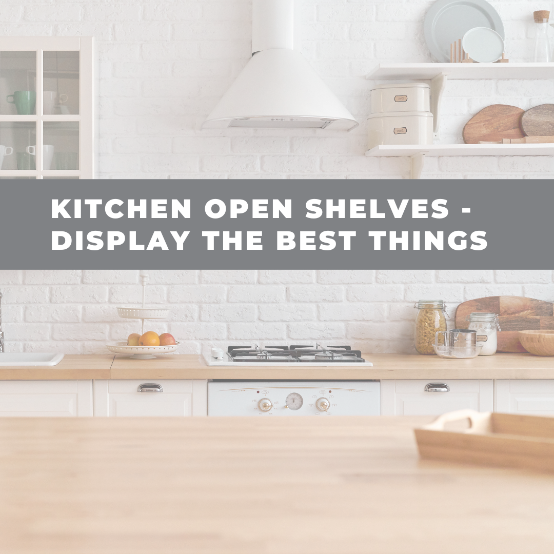 Kitchen Open Shelves - Display the Best Things